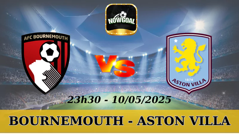 Tips Kèo NHA - Bournemouth Vs Aston Villa, 10/5/2025