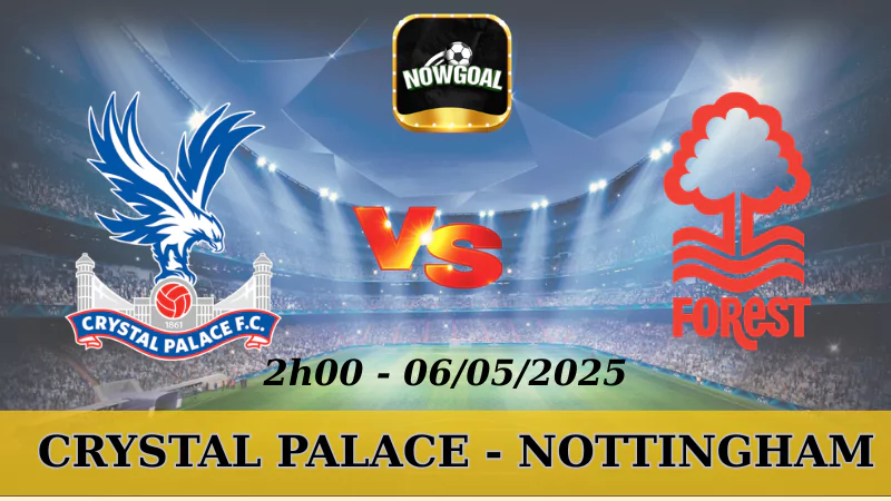 Kèo Hôm Nay NHA - Crystal Palace Vs Nottingham, 6/5/2025
