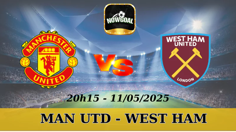 Tỷ Lệ Kèo Nhà Cái NHA - MU Vs West Ham 11/5/2025