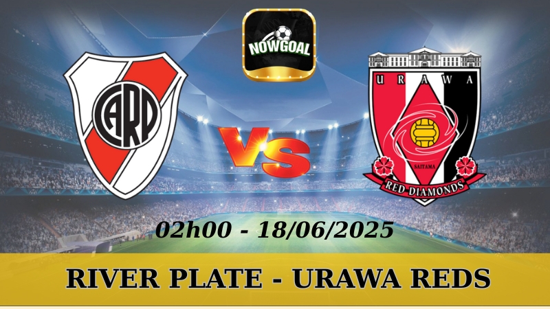 Nhận Định Kèo Nhà Cái Club World Cup - River Plate vs Urawa Red Diamonds, 18/06/2025