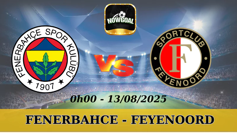 Soi Kèo Fenerbahce Vs Feyenoord - VL Champions League - 13/08/2025